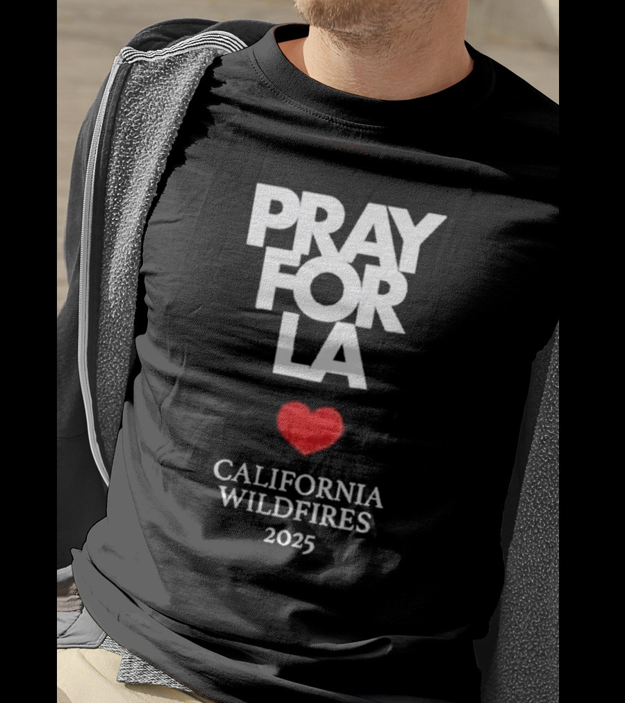 Pray For LA California Wildfires 2025 Heart T-Shirt