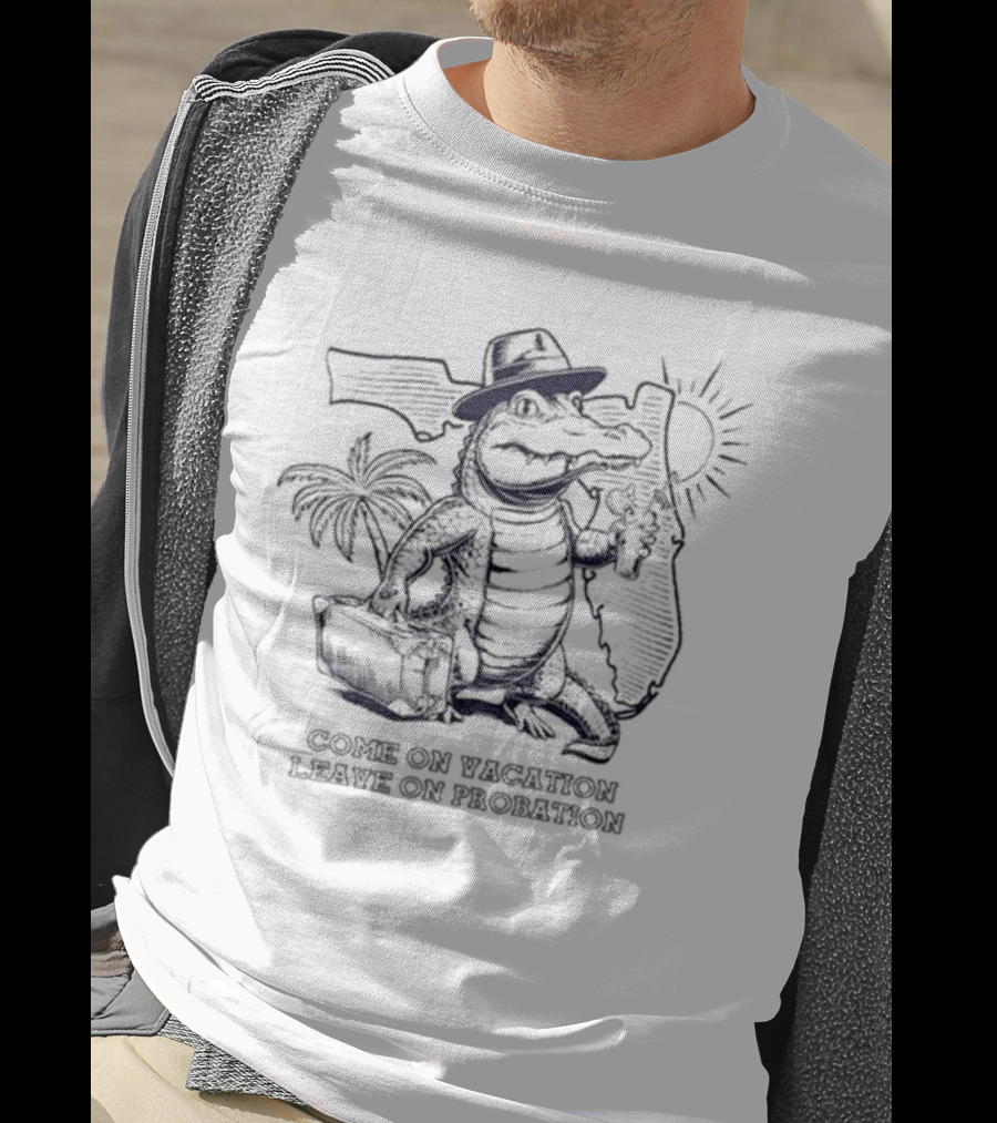 Big Tucson Dad Vacation Alligator In Florida Come On Vacation Leave On Probation T-Shirt