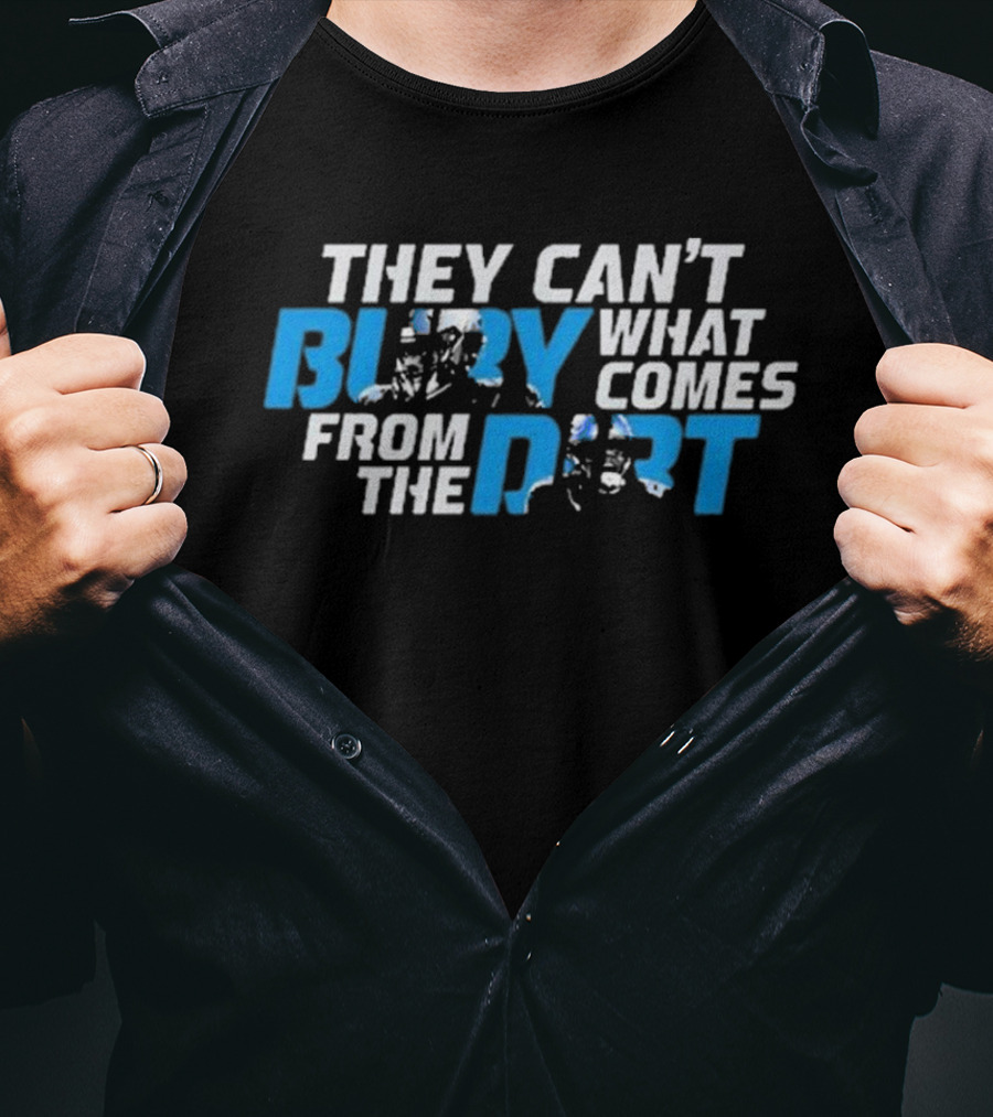 They Can’t Bury What Comes From The Dirt Detroit Lions T-Shirt