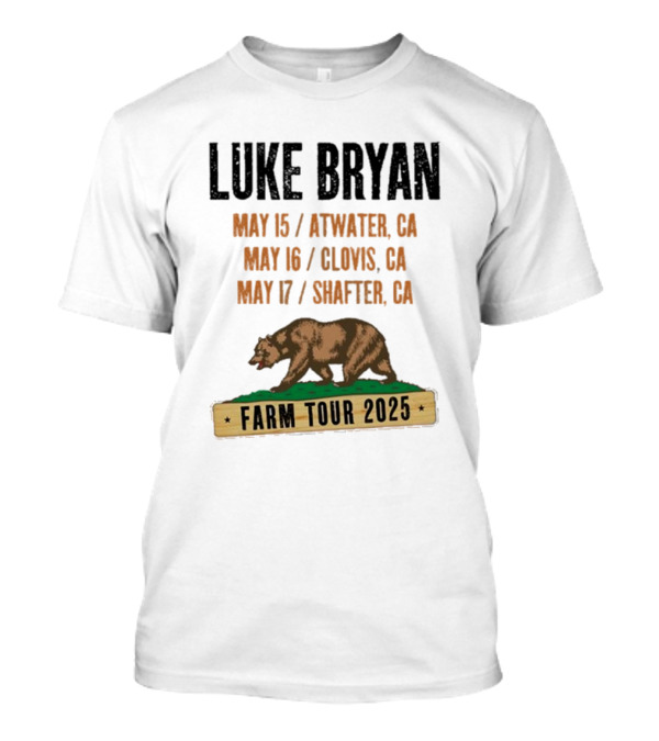Luke Bryan Farm Tour 2025 May 15 Atwater CA May 16 Clovis CA May 17 Shafter CA Bear T-Shirt