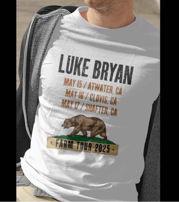 Luke Bryan Farm Tour 2025 May 15 Atwater CA May 16 Clovis CA May 17 Shafter CA Bear T-Shirt