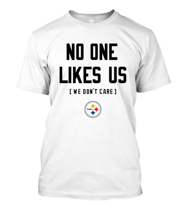 Pittsburgh Steelers No One Likes Us We Don’t Care T-Shirt