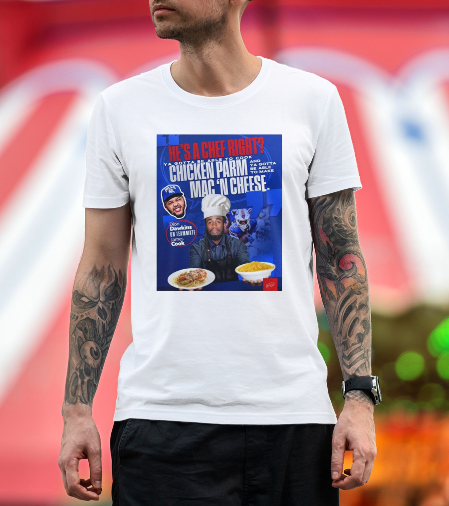 Buffalo Bills Dion Dawkins on Teammate James Cook He’s a Chef Right Chicken Parm Mac ‘N Cheese Chef T-Shirt