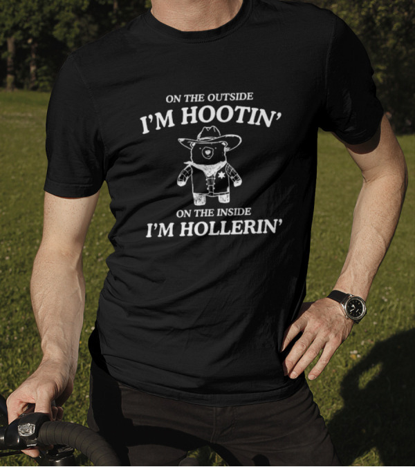 Cowboy Bear Hootin' And Hollerin' On The Outside I'm Hootin' On The Inside I'm Hollerin' T-Shirt