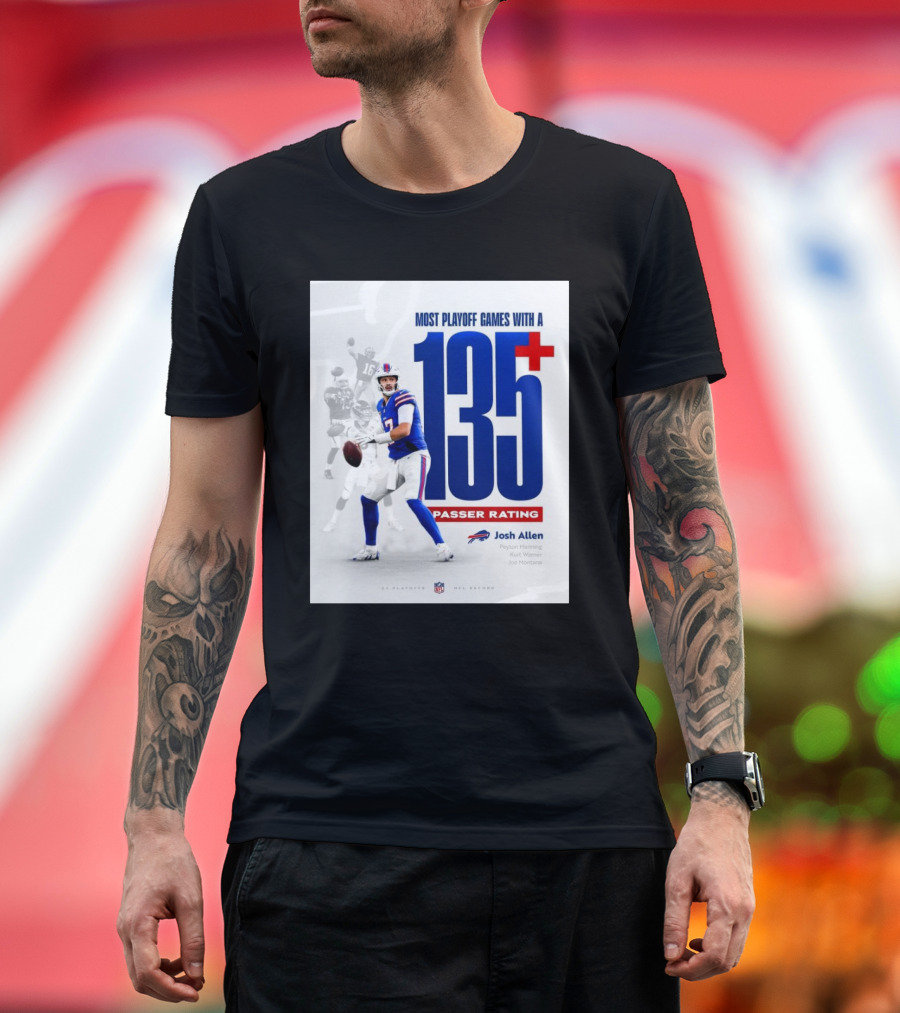 Buffalo Bills Josh Allen Most Playoff Games With A 135+ Passer Rating NFL Record Peyton Manning Kurt Warner Joe Montana T-Shirt