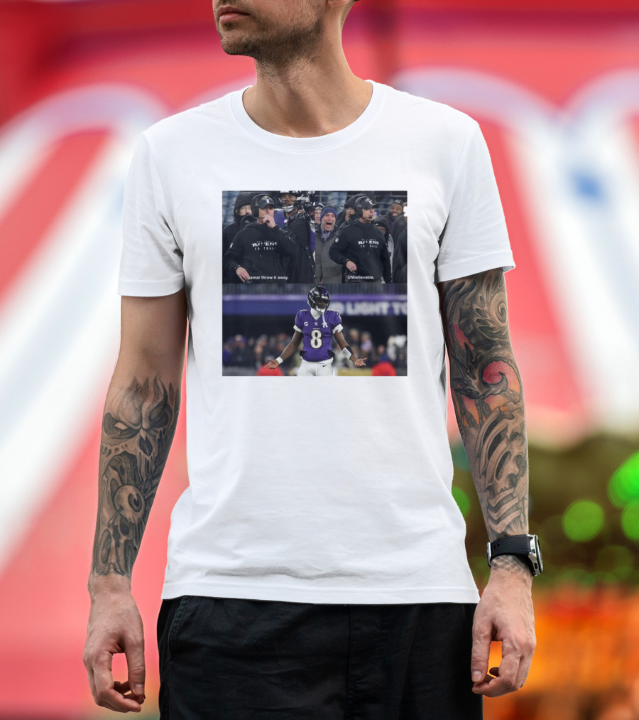 Baltimore Ravens Even Harbaugh Lamar Throw It Away Unbelievable T-Shirt