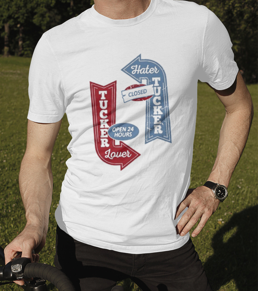 Tucker Lover Open 24 Hours Tucker Hater Closed T-Shirt