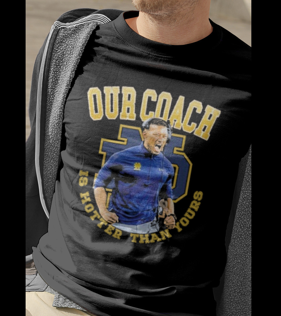 Notre Dame Football Our Coach Is Hotter Than Yours Iconic Irish Spirit T-Shirt