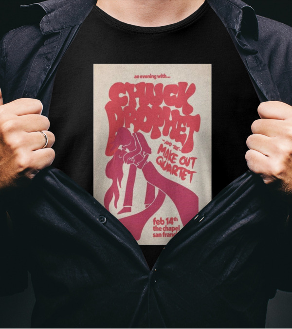 An Evening With Chuck Prophet And The Make Out Quartet Feb 14th The Chapel San Francisco T-Shirt