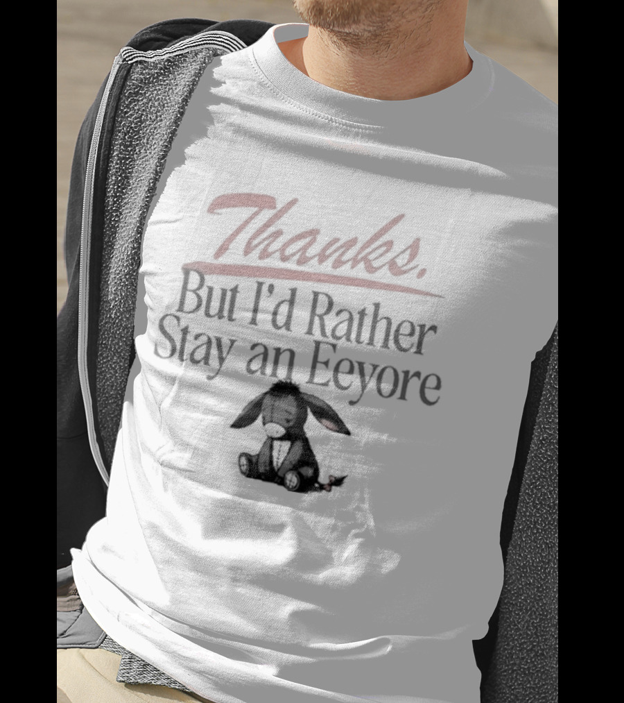 Thanks But I'd Rather Stay An Eeyore T-Shirt