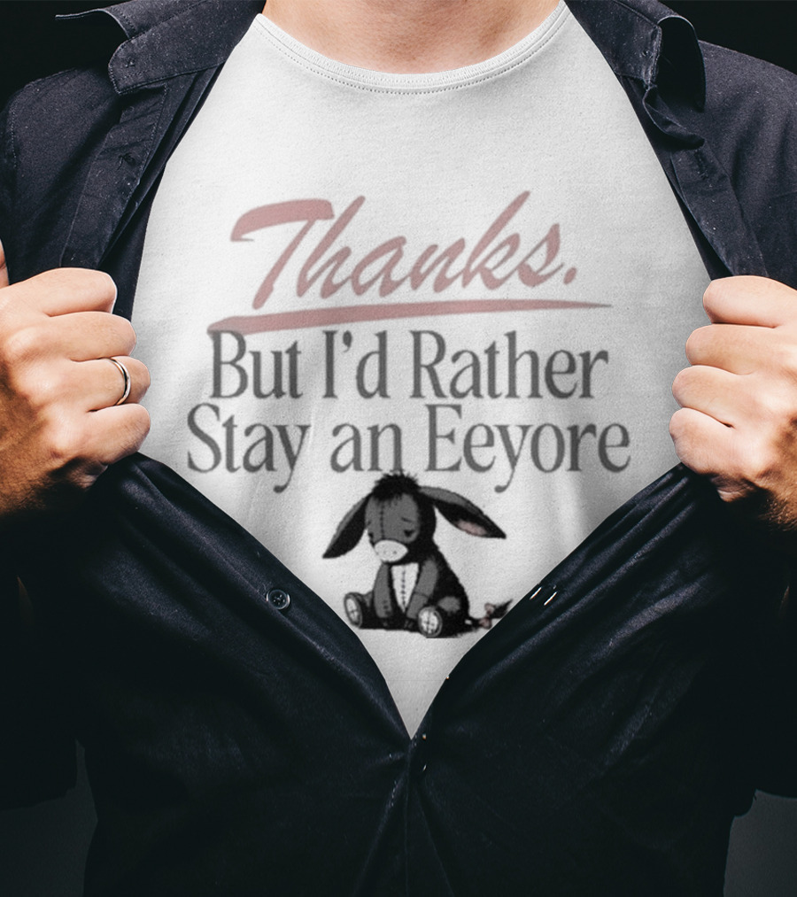 Thanks But I'd Rather Stay An Eeyore T-Shirt