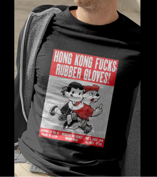 Hong Kong Fucks Rubber Gloves Event May 3 2025 Brought To You By Parade Of Flesh Negative Influence Hound Rang T-Shirt