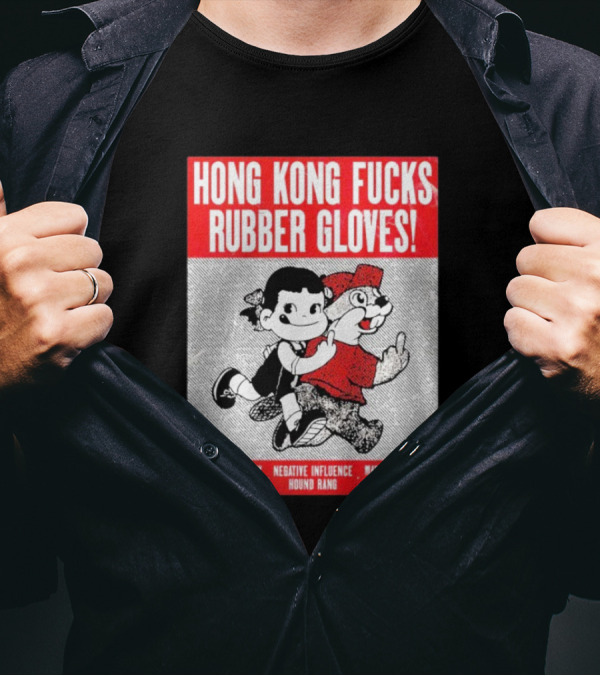 Hong Kong Fucks Rubber Gloves Event May 3 2025 Brought To You By Parade Of Flesh Negative Influence Hound Rang T-Shirt
