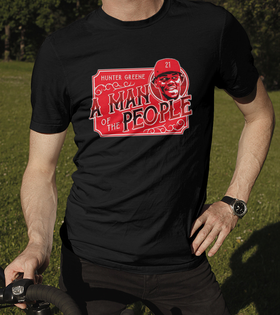 Hunter Greene A Man Of The People Cincinnati Reds 21 T-Shirt
