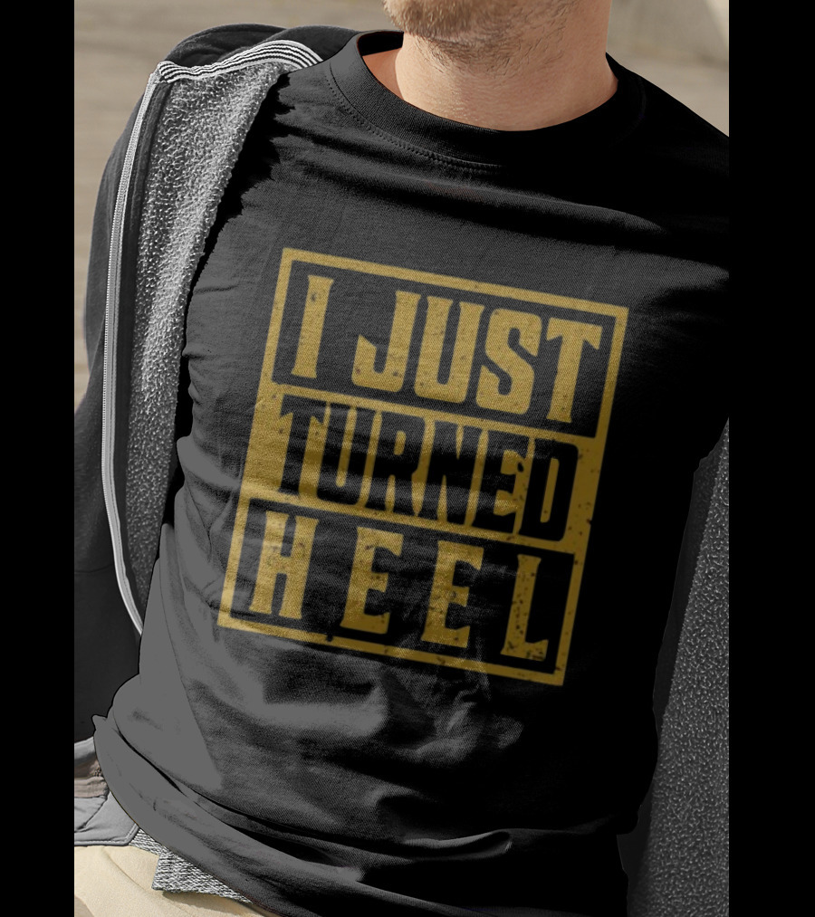 I Just Turned Heel Wrestling Phrase T-Shirt