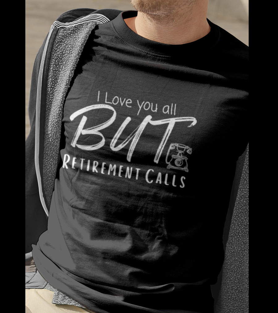 I Love You All But Retirement Calls Vintage Telephone T-Shirt