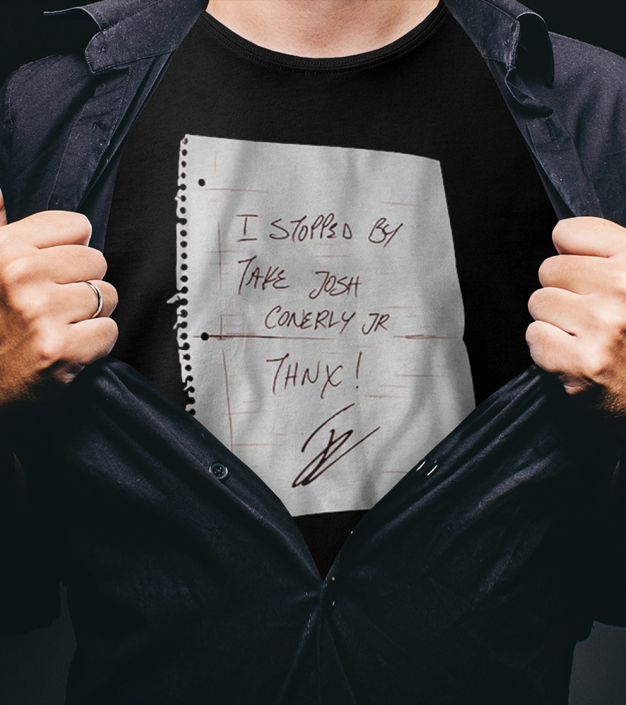 I Stopped By Take Josh Conerly Jr Thnx NFLPA T-Shirt