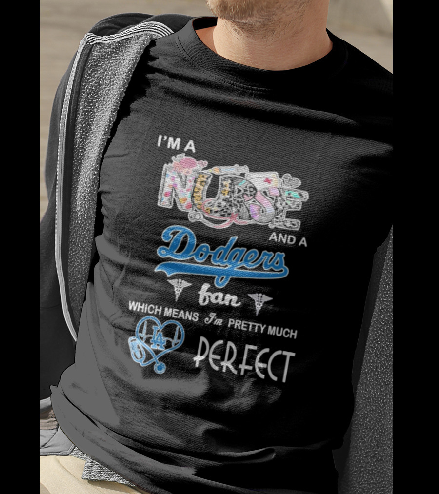 I’m A Nurse And A Dodgers Fan LA Pretty Much Perfect T-Shirt