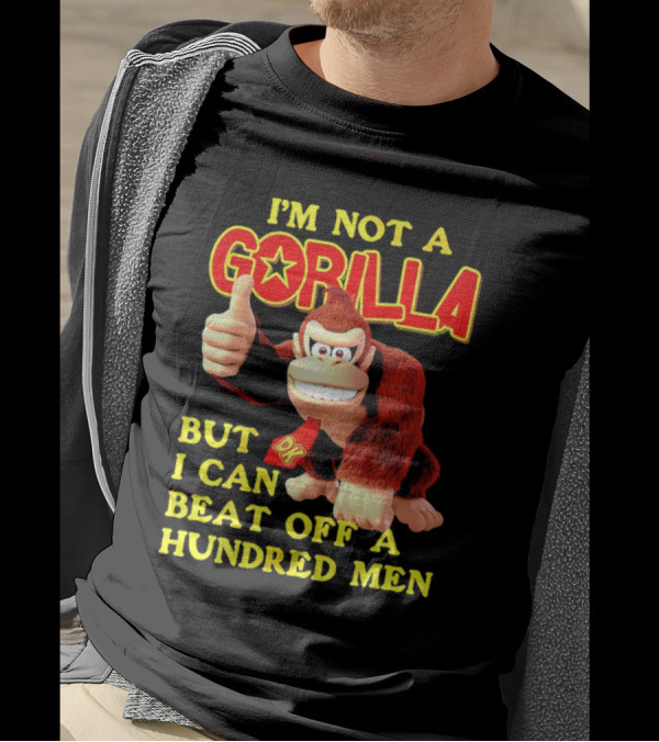 Donkey Kong I'm Not A Gorilla But I Can Beat Off A Hundred Men T-Shirt