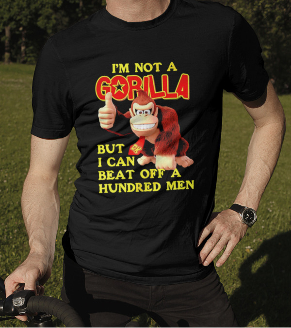 Donkey Kong I'm Not A Gorilla But I Can Beat Off A Hundred Men T-Shirt