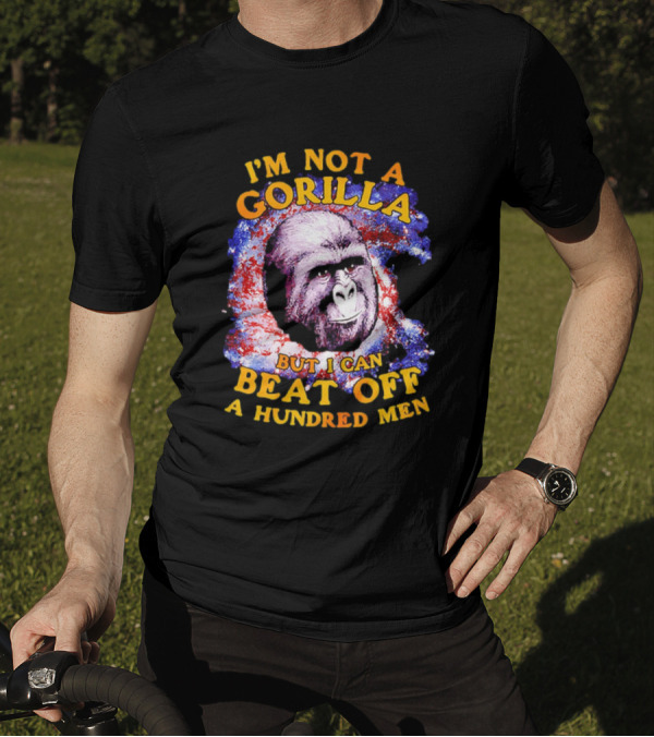 I'm Not A Gorilla But I Can Beat Off A Hundred Men Galaxy T-Shirt
