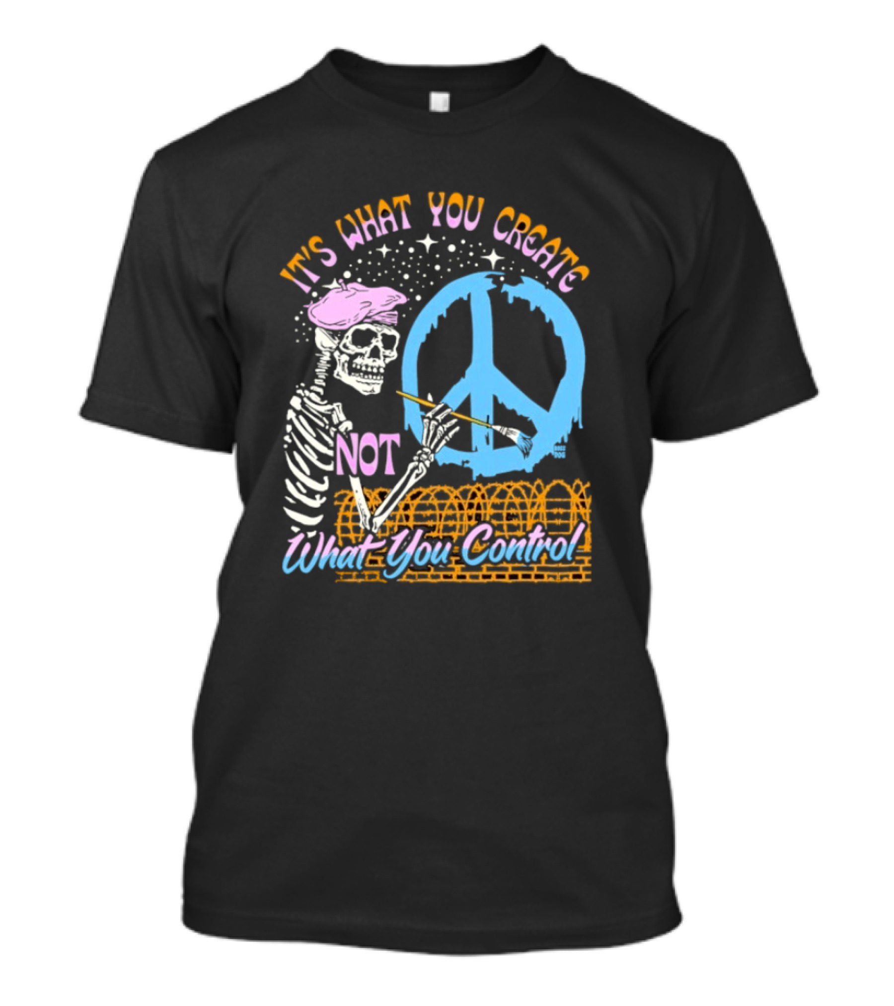 It's What You Create Not What You Control Skeleton Painting Peace T-Shirt
