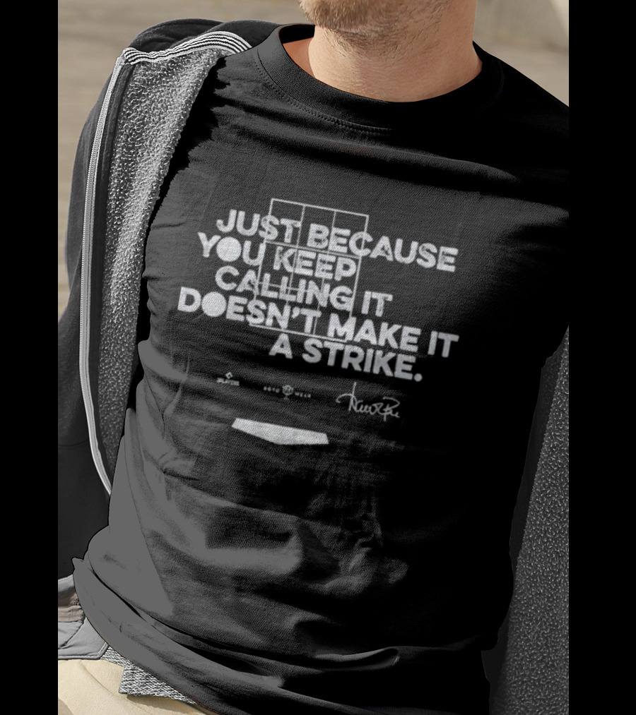 Just Because You Keep Calling It Doesn’t Make It A Strike Home Plate Umpire Humor T-Shirt