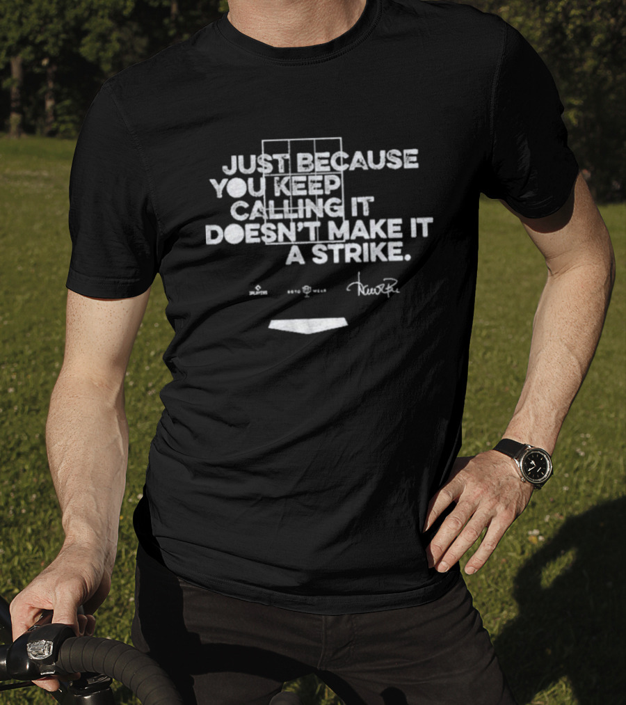 Just Because You Keep Calling It Doesn’t Make It A Strike Home Plate Umpire Humor T-Shirt
