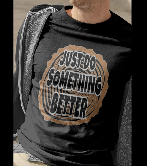JUST DO SOMETHING BETTER Tree Ring Style T-Shirt