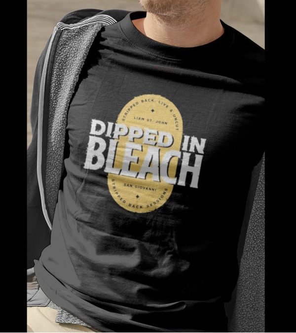 Liam St John Dipped In Bleach Live And Uncut Stripped Back Sessions San Giovanni T-Shirt