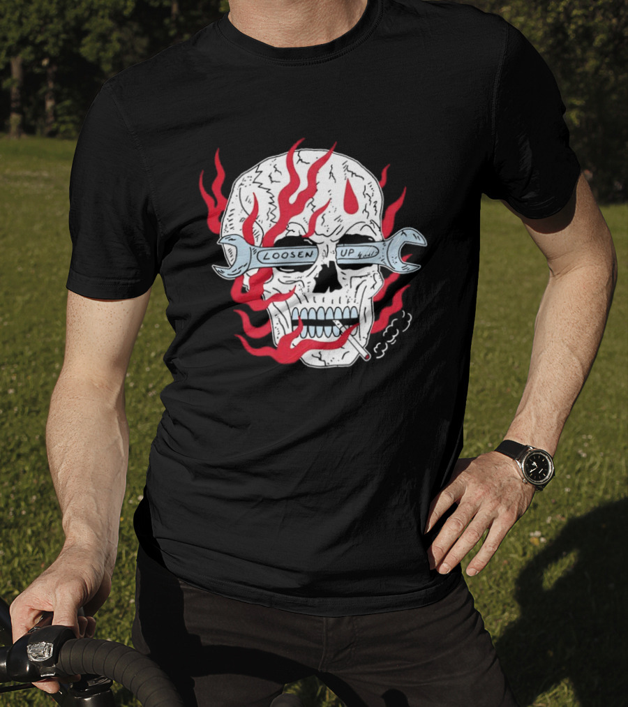 Loosen Up Skull Smoke Wrench Flames Cigarette T-Shirt