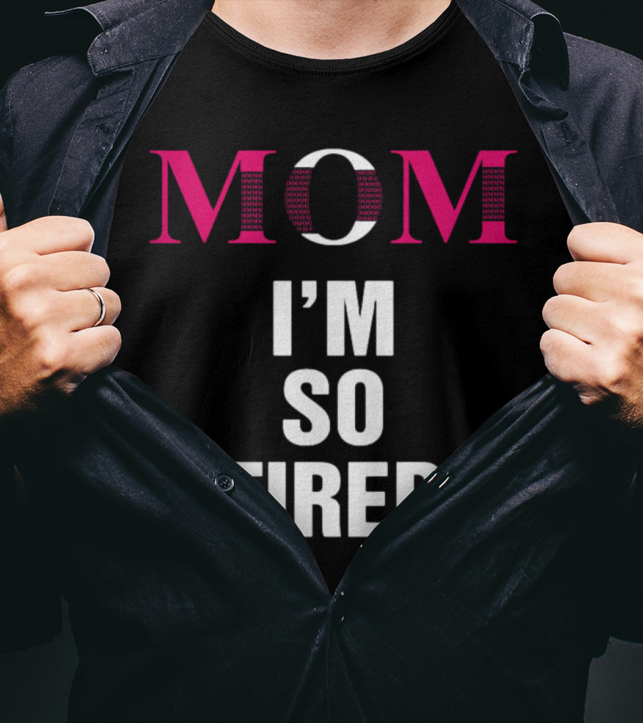 Mom I'm So Tired T-Shirt
