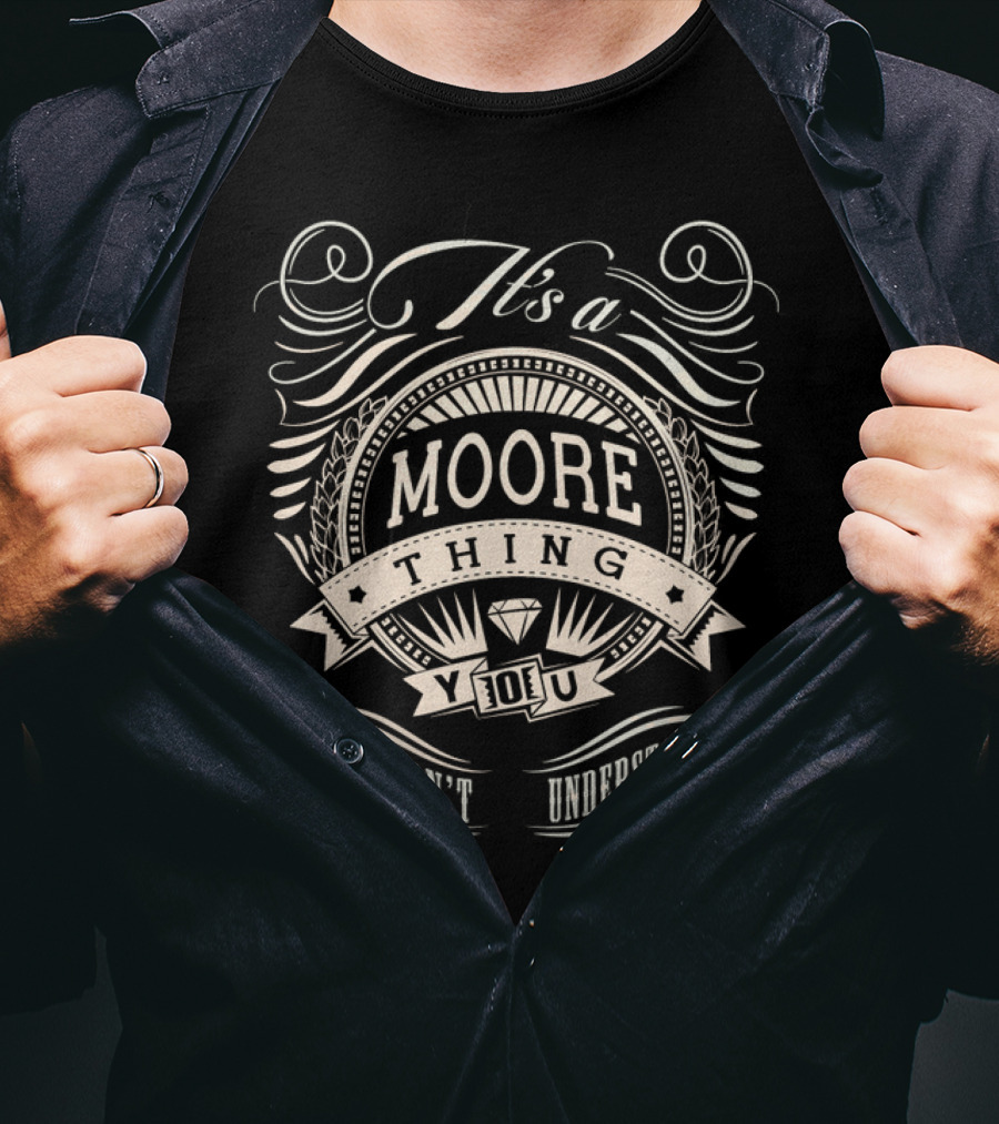 It's A Moore Thing You Wouldn't Understand T-Shirt