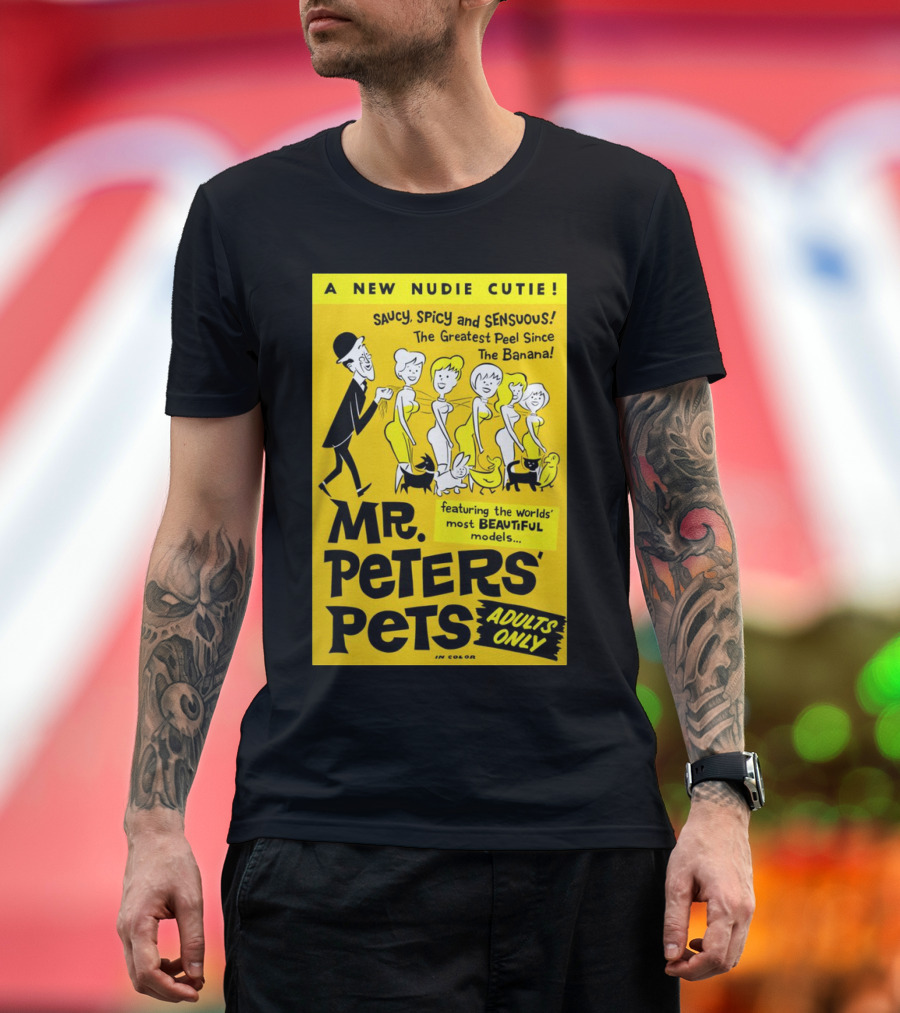 Mr. Peters' Pets Saucy Spicy Sensuous A New Nudie Cutie Adults Only Featuring Beautiful Models T-Shirt