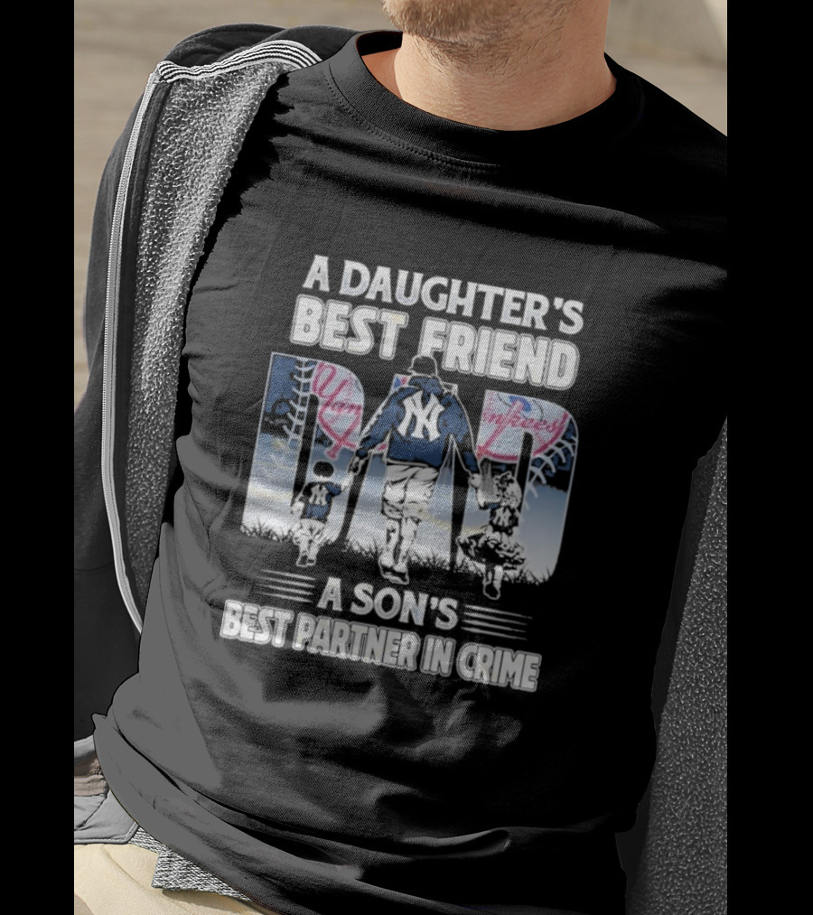 A Daughter's Best Friend Dad A Son's Best Partner In Crime Yankees T-Shirt