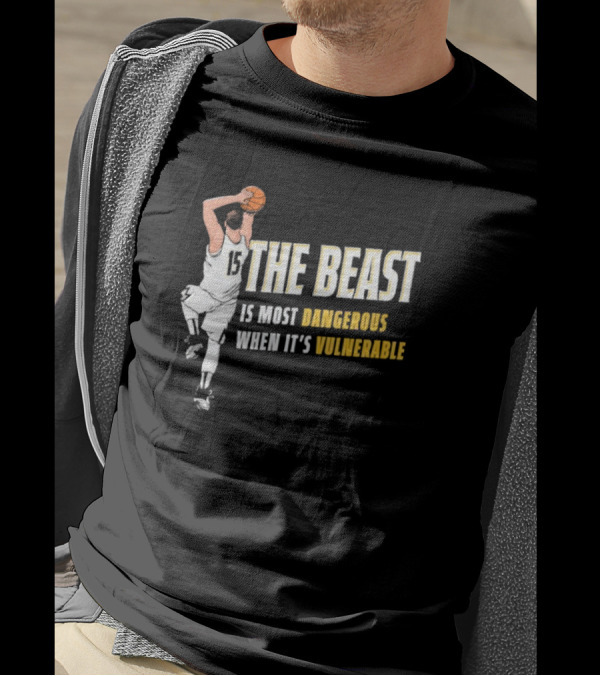 The Beast Is Most Dangerous When It’s Vulnerable Nikola Jokic Denver Nuggets T-Shirt