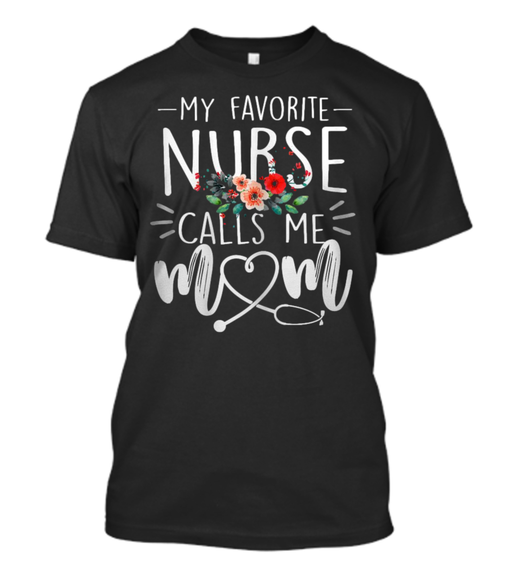 My Favorite Nurse Calls Me Mom Stethoscope Floral Design T-Shirt