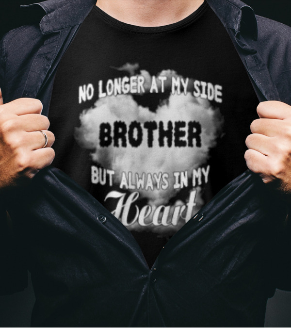 No Longer At My Side Brother But Always In My Heart Cloud Text T-Shirt
