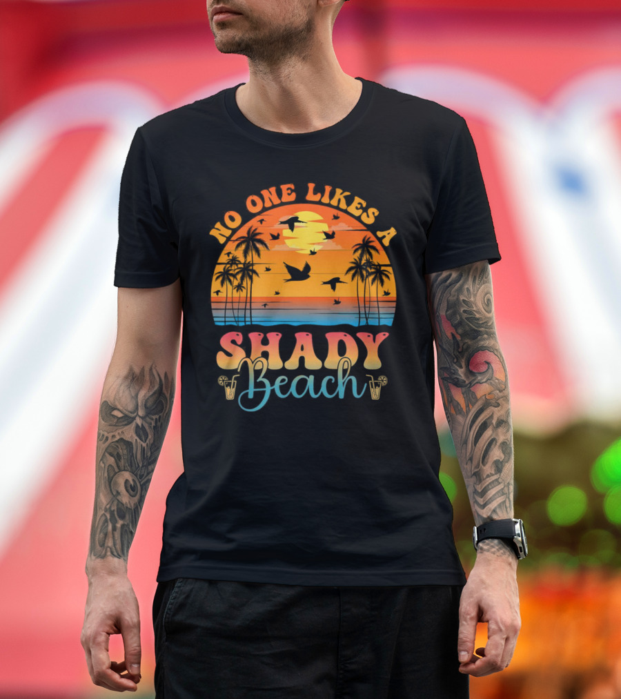 No One Likes a Shady Beach Sunset Palm Trees and Birds T-Shirt