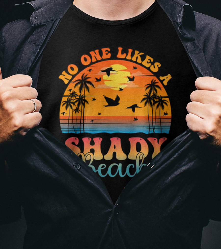 No One Likes A Shady Beach Sunset Palm Trees And Birds T-Shirt