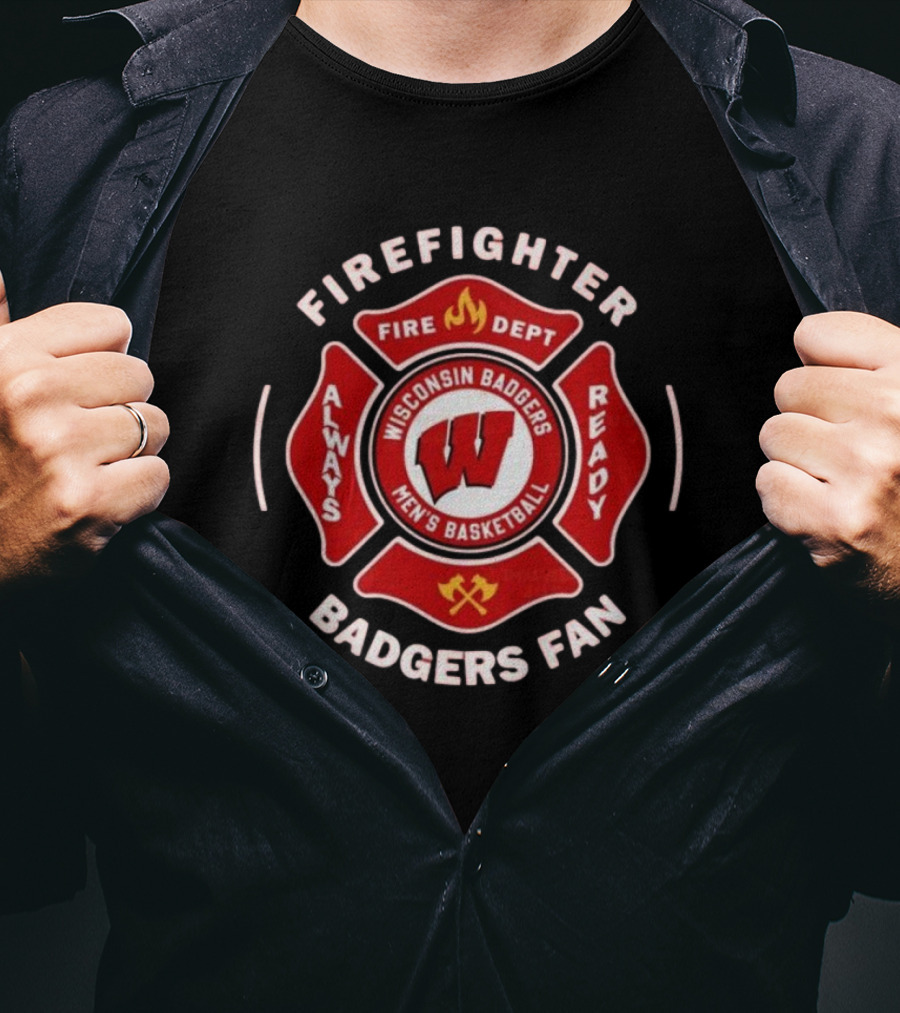 Wisconsin Badgers Men's Basketball Firefighter Fire Dept Always Ready Fan 2025 T-Shirt