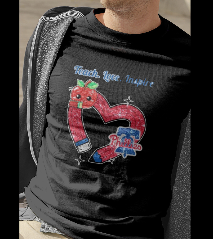 Philadelphia Phillies Teach Love Inspire Heart Pencil Apple T-Shirt