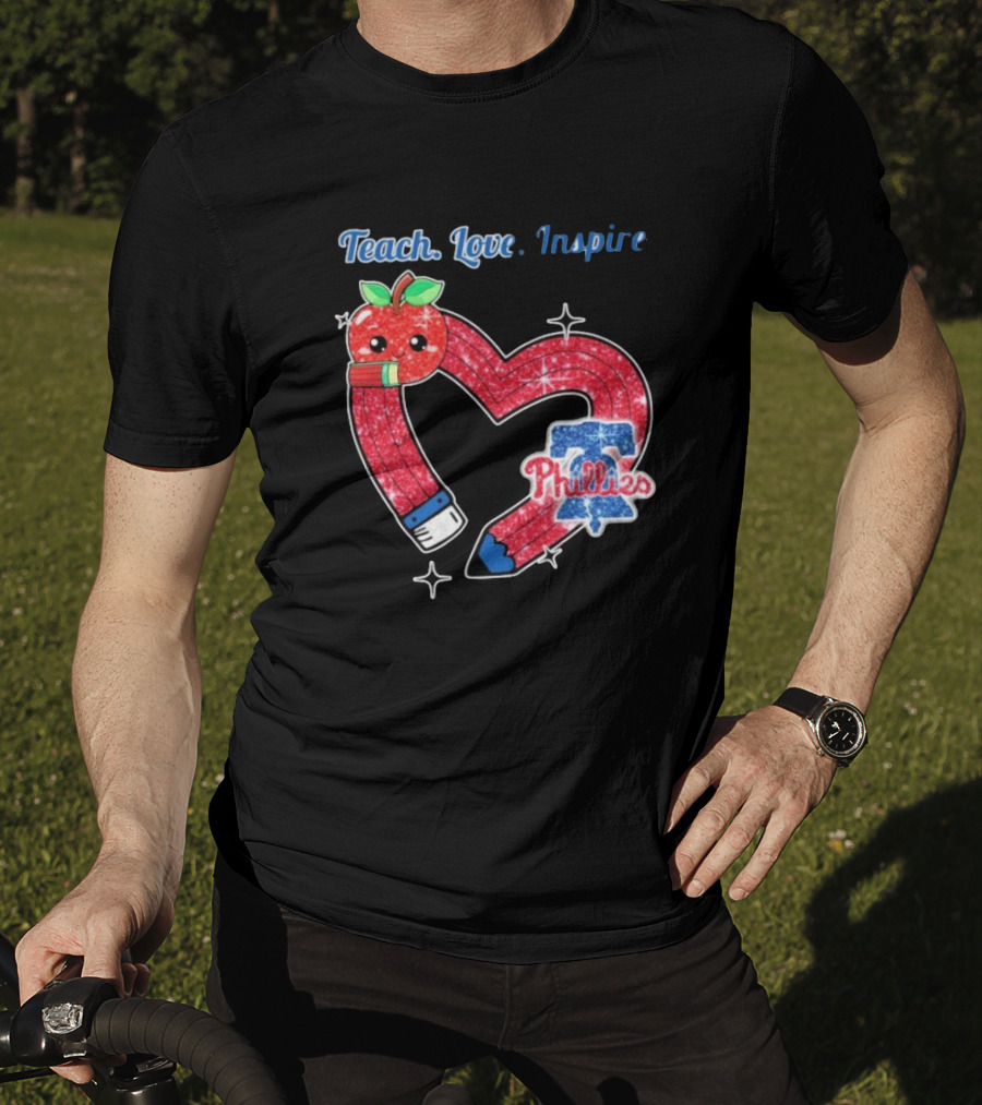 Philadelphia Phillies Teach Love Inspire Heart Pencil Apple T-Shirt