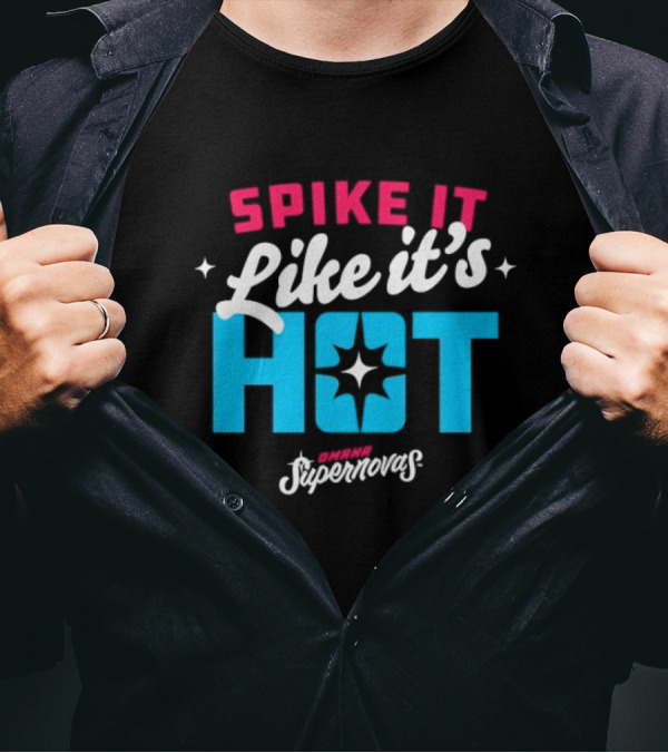 Spike It Like It's Hot Omaha Supernovas T-Shirt