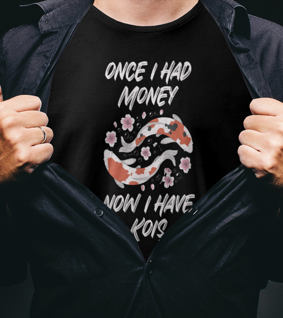 Once I Had Money Now I Have Koi Fish Blossoms T-Shirt