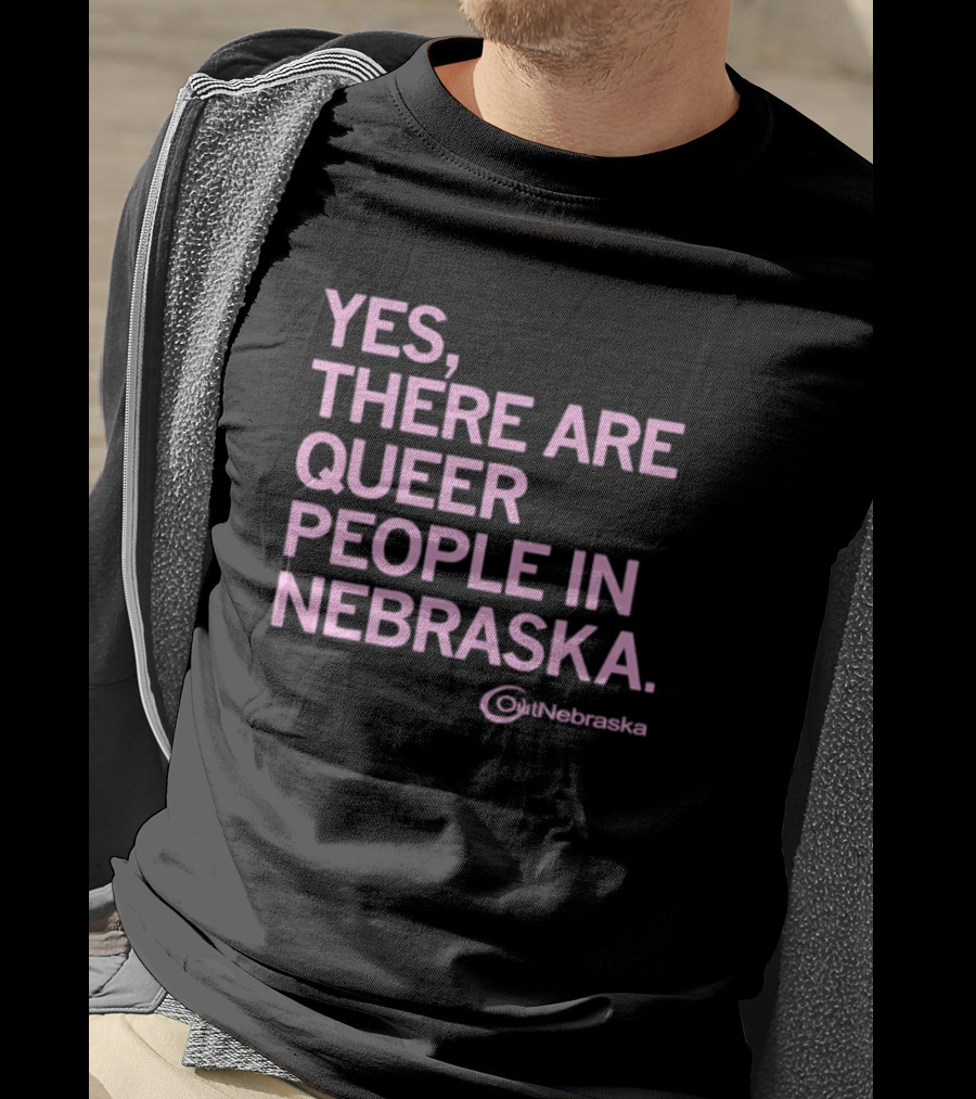 Yes, There Are Queer People In Nebraska OutNebraska T-Shirt