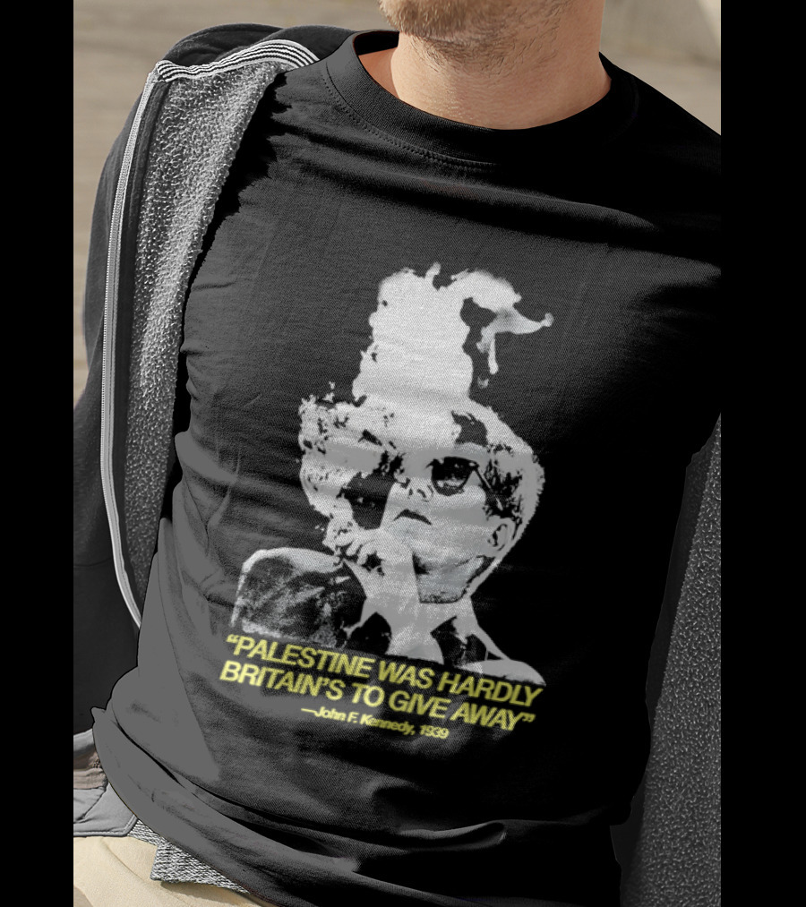 Palestine Was Hardly Britain’s To Give Away John F. Kennedy Smoke Vintage Style T-Shirt
