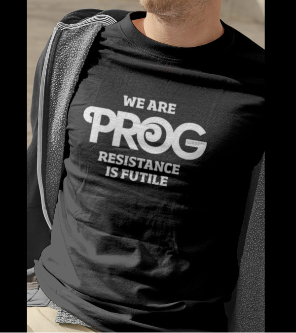WE ARE PROG RESISTANCE IS FUTILE T-Shirt