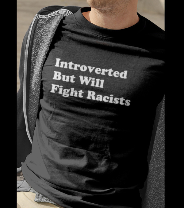 Introverted But Will Fight Racists Punkwithacamera T-Shirt