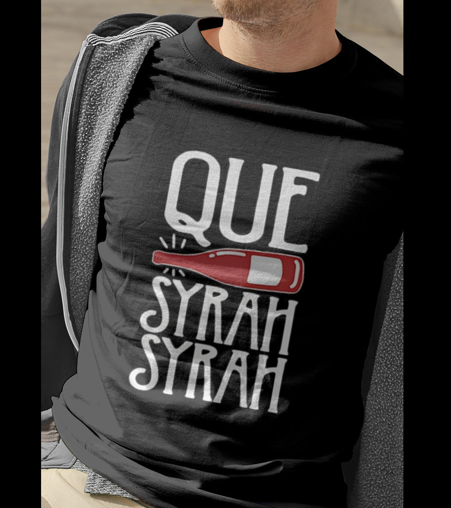 Que Syrah Syrah Wine Bottle Wordplay T-Shirt
